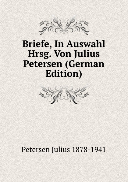 Briefe, In Auswahl Hrsg. Von Julius Petersen (German Edition)