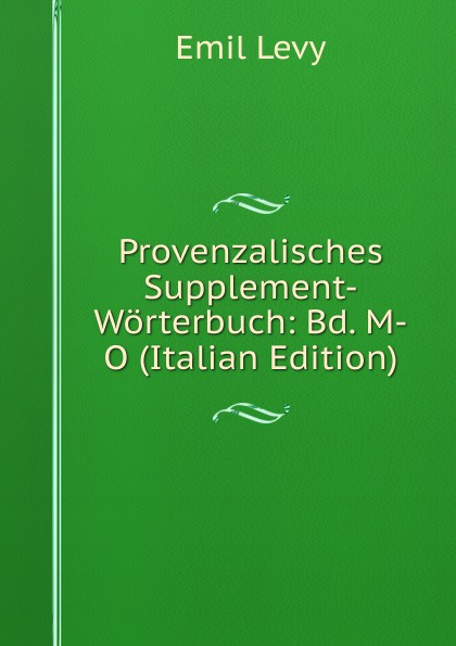 Provenzalisches Supplement-Worterbuch: Bd. M-O (Italian Edition)