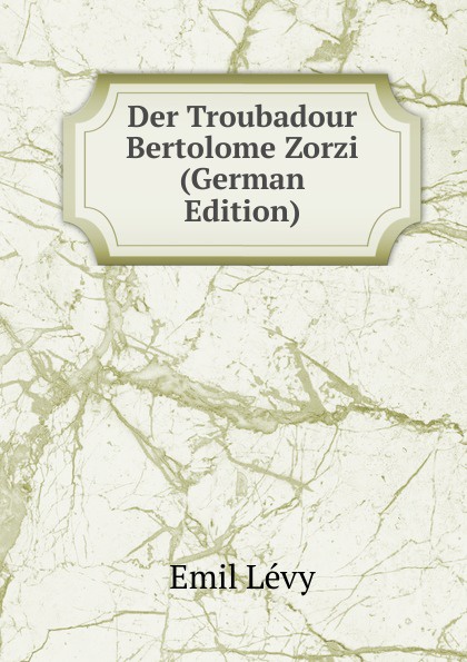 Der Troubadour Bertolome Zorzi (German Edition)