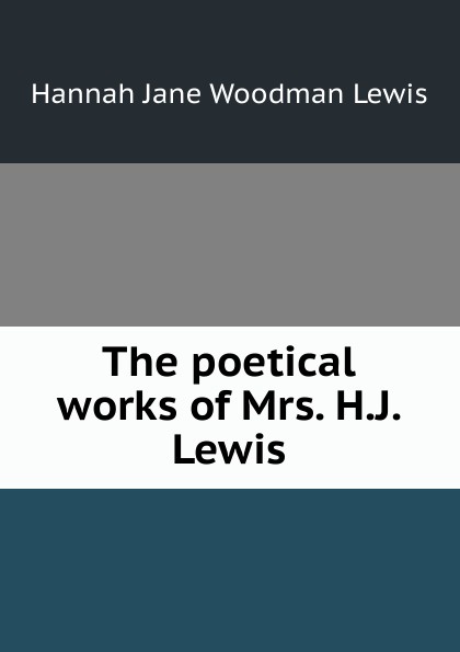 The poetical works of Mrs. H.J. Lewis