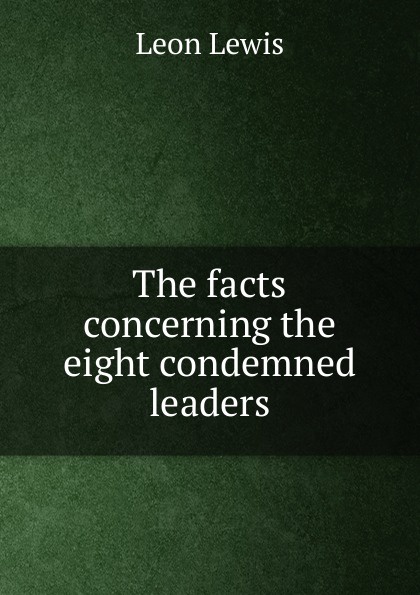 The facts concerning the eight condemned leaders