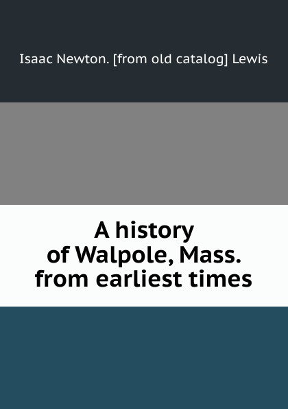 A history of Walpole, Mass. from earliest times