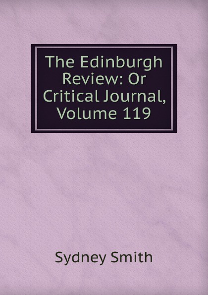 The Edinburgh Review: Or Critical Journal, Volume 119