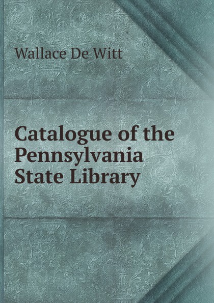 Catalogue of the Pennsylvania State Library