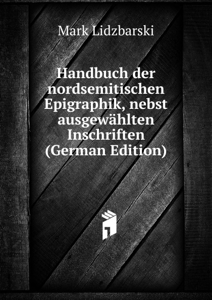Handbuch der nordsemitischen Epigraphik, nebst ausgewahlten Inschriften (German Edition)