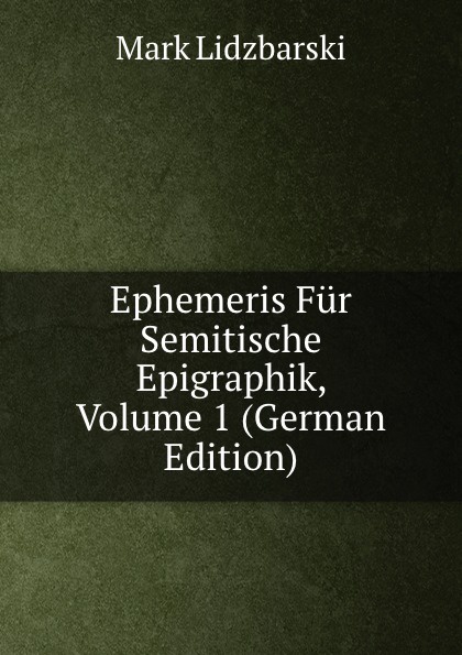 Ephemeris Fur Semitische Epigraphik, Volume 1 (German Edition)