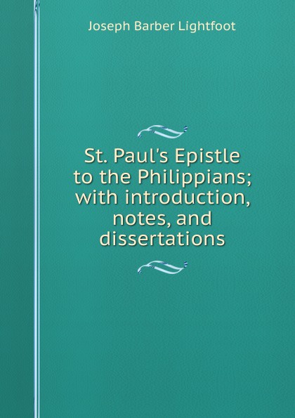 St. Paul.s Epistle to the Philippians; with introduction, notes, and dissertations