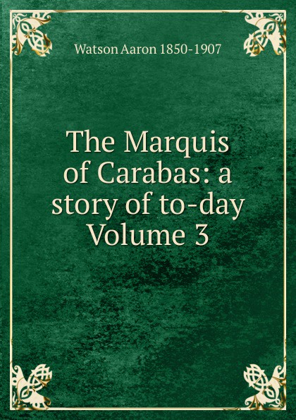 The Marquis of Carabas: a story of to-day Volume 3