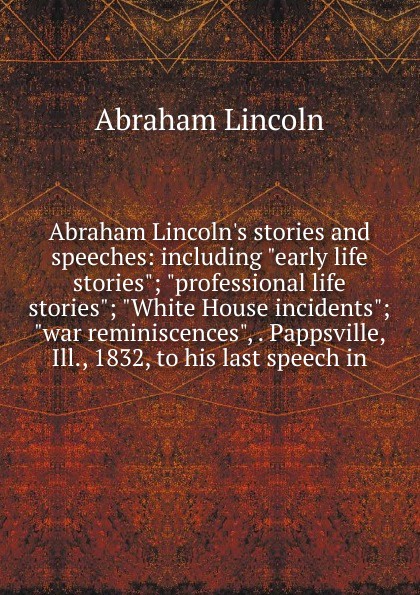 Abraham Lincoln.s stories and speeches: including \