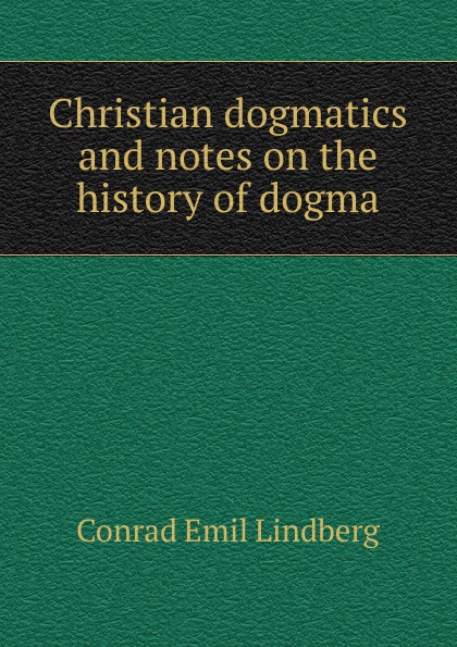 Christian dogmatics and notes on the history of dogma