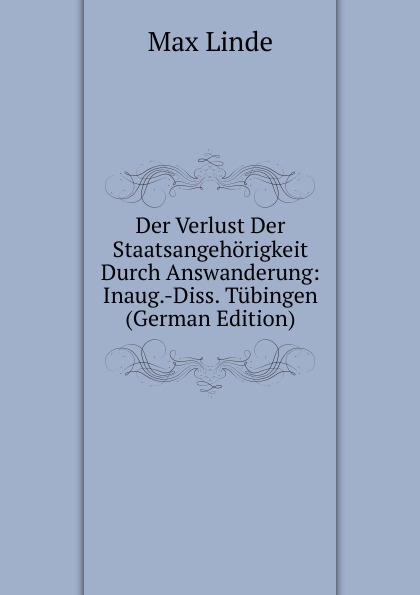 Der Verlust Der Staatsangehorigkeit Durch Answanderung: Inaug.-Diss. Tubingen (German Edition)