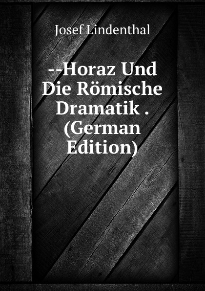 --Horaz Und Die Romische Dramatik . (German Edition)