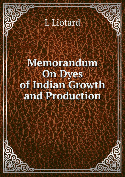 Memorandum On Dyes of Indian Growth and Production