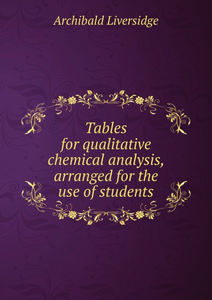 Tables for qualitative chemical analysis, arranged for the use of students