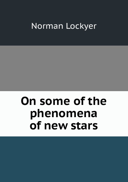 On some of the phenomena of new stars