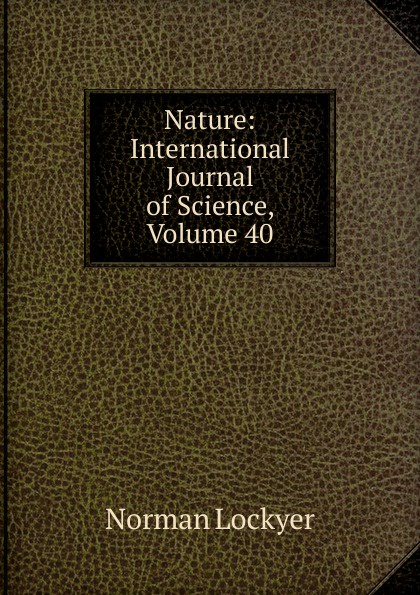 Nature: International Journal of Science, Volume 40