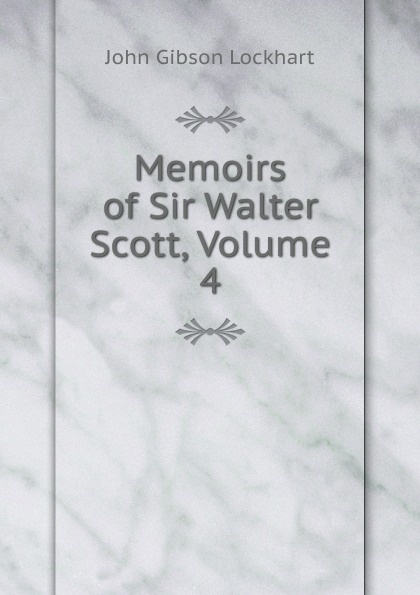 Memoirs of Sir Walter Scott, Volume 4