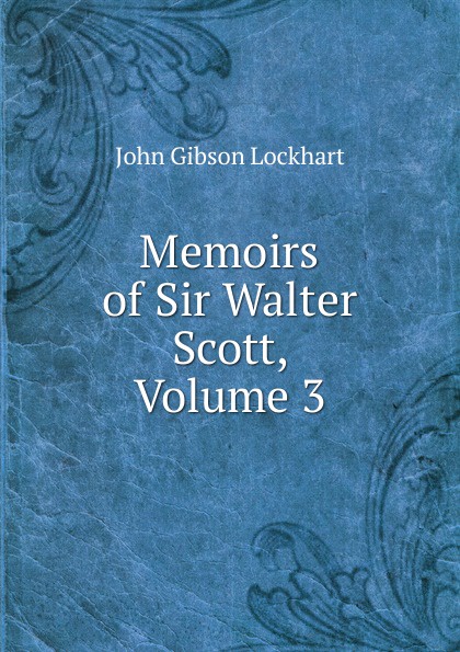 Memoirs of Sir Walter Scott, Volume 3