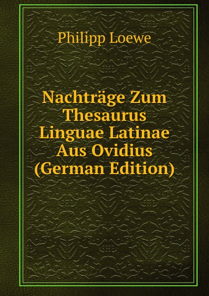 Nachtrage Zum Thesaurus Linguae Latinae Aus Ovidius (German Edition)