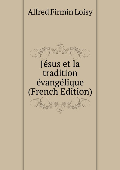 Jesus et la tradition evangelique (French Edition)