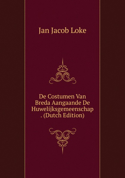 De Costumen Van Breda Aangaande De Huwelijksgemeenschap . (Dutch Edition)