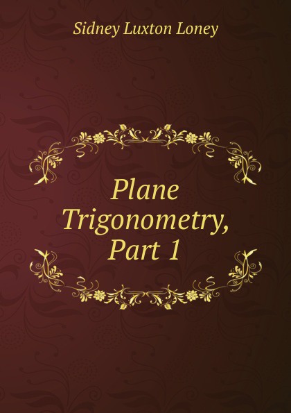 Plane Trigonometry, Part 1