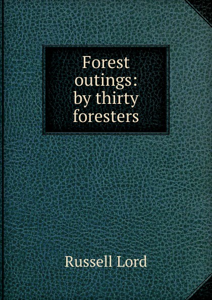 Forest outings: by thirty foresters