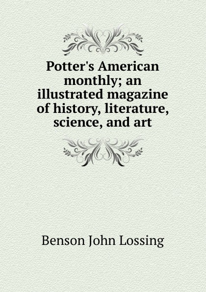 Potter.s American monthly; an illustrated magazine of history, literature, science, and art