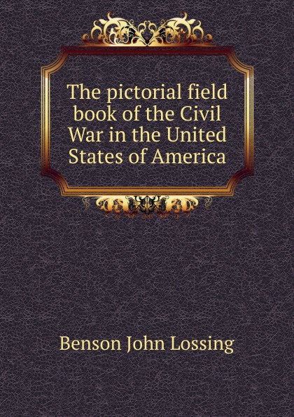 The pictorial field book of the Civil War in the United States of America