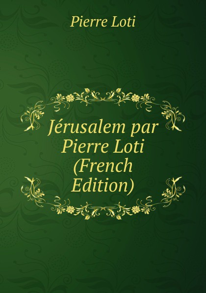 Jerusalem par Pierre Loti (French Edition)