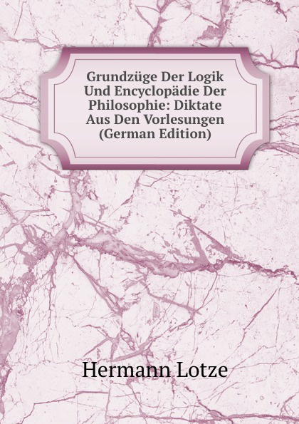Grundzuge Der Logik Und Encyclopadie Der Philosophie: Diktate Aus Den Vorlesungen (German Edition)