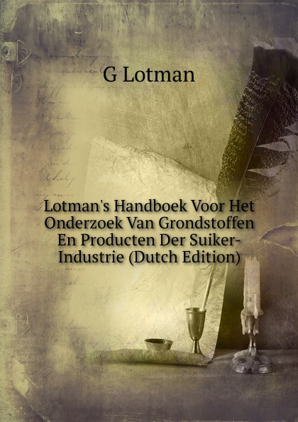 Lotman.s Handboek Voor Het Onderzoek Van Grondstoffen En Producten Der Suiker-Industrie (Dutch Edition)