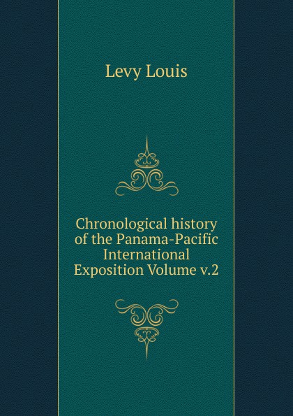 Chronological history of the Panama-Pacific International Exposition Volume v.2