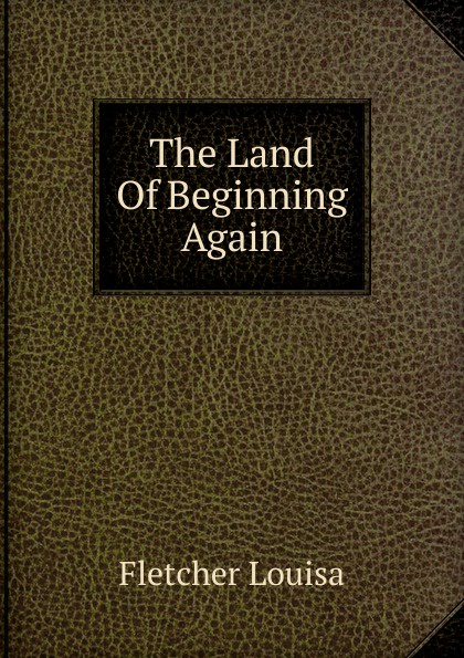 The Land Of Beginning Again