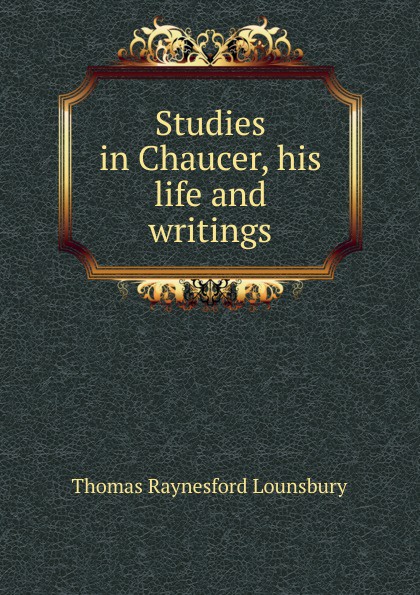 Studies in Chaucer, his life and writings