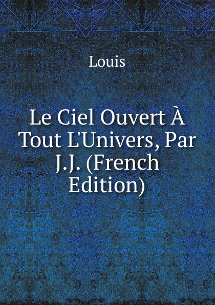 Le Ciel Ouvert A Tout L.Univers, Par  J.J. (French Edition)