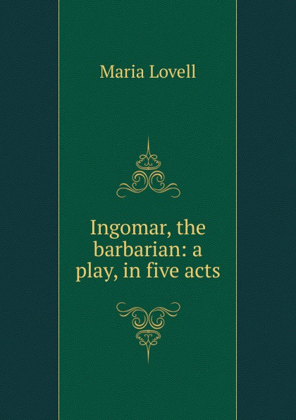 Ingomar, the barbarian: a play, in five acts