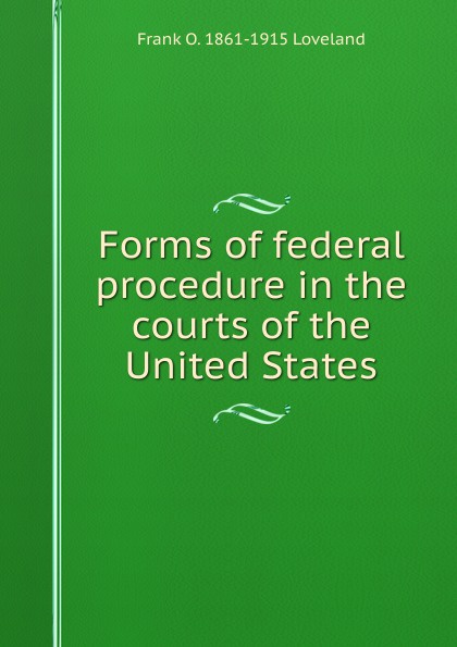 Forms of federal procedure in the courts of the United States