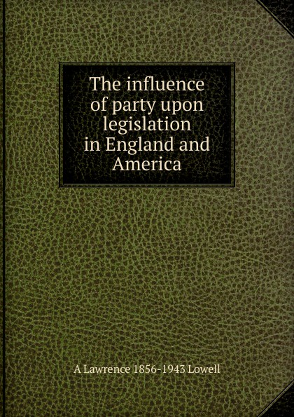 The influence of party upon legislation in England and America