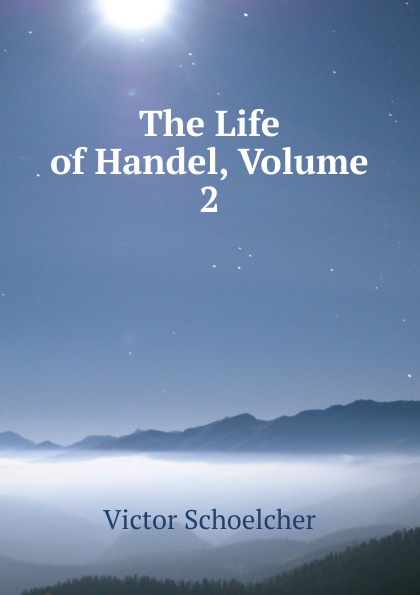 The Life of Handel, Volume 2