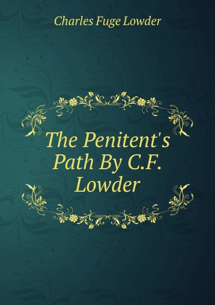 The Penitent.s Path By C.F. Lowder.