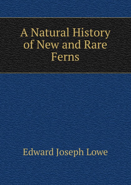 A Natural History of New and Rare Ferns