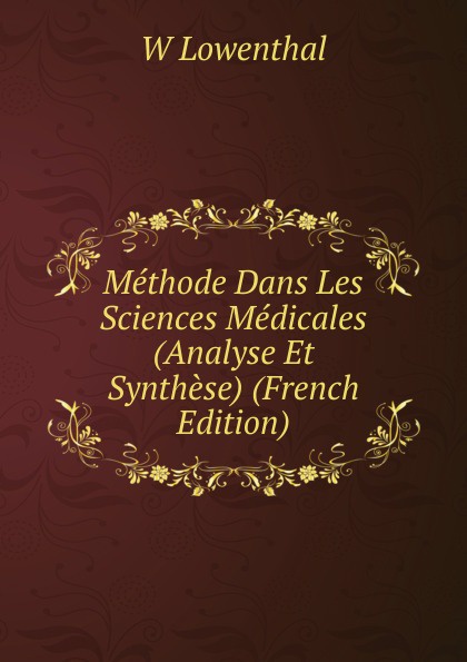 Methode Dans Les Sciences Medicales (Analyse Et Synthese) (French Edition)