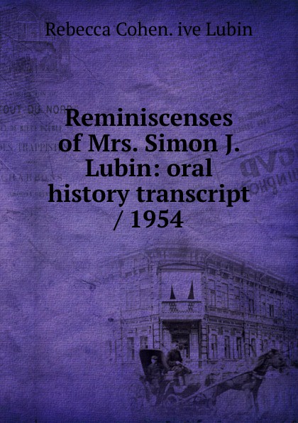 Reminiscenses of Mrs. Simon J. Lubin: oral history transcript / 1954