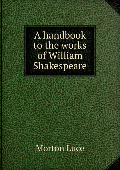 A handbook to the works of William Shakespeare