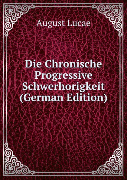 Die Chronische Progressive Schwerhorigkeit (German Edition)