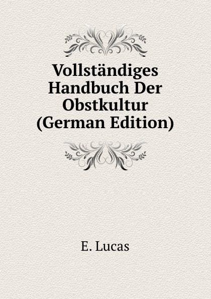 Vollstandiges Handbuch Der Obstkultur (German Edition)