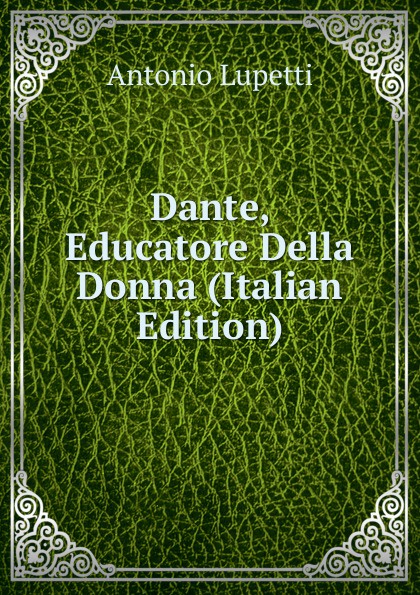 Dante, Educatore Della Donna (Italian Edition)
