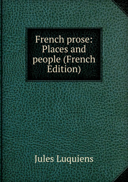 French prose: Places and people (French Edition)