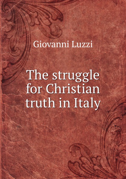 The struggle for Christian truth in Italy